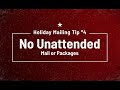 12 Holiday Mailing Tips - #4: No Unattended Packages