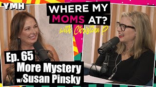 Ep. 65 More Mystery w/ Susan Pinsky | Where My Moms At Podcast