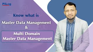 MDM | Know what is Master Data Management \u0026 Multi Domain Master Data Management | PiLog