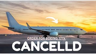 CANCELLED? - Boeing 777X Order Situation