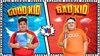 GOOD KIDS vs BAD KIDS || Kaptain Kunwar