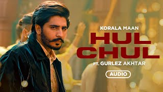 Hul Chul (Full Audio) | Korala Maan | Gurlez Akhtar | Desi Crew | Latest Songs 2023 | Speed Punjabi