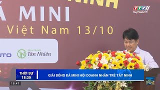 Giải bóng đá Mini Hội Doanh nhân Trẻ Tây Ninh | TTV11 KẾT NỐI | TayNinhTV