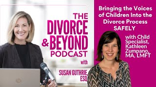 Bringing the Voices of Children into the Divorce Process SAFELY with Kathleen Zumpano