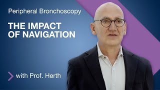 The Impact of Navigation on Peripheral Bronchoscopy | Prof. Dr. med. Felix Herth | Respiratory