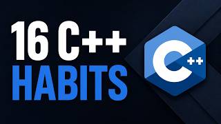 16 C++ Habits That Make Your Code Better