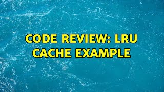 Code Review: LRU Cache Example