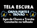 Chuva para Dormir Rápido em 3 Minutos - Barulho de Chuva e Trovoadas a Noite | 3 Horas TELA ESCURA