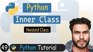 49 - Inner Class in Python | Nested Class - Python Tutorial