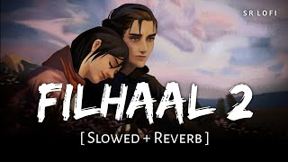 Filhaal 2 Mohabbat (Slowed + Reverb) | B Praak, Jaani | SR Lofi