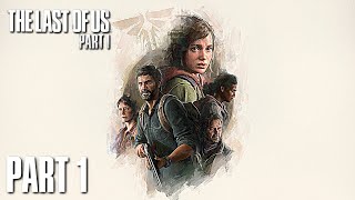 The Last of Us: Part 1 PC Gameplay Walkthrough Part 1 - Joel and Ellie