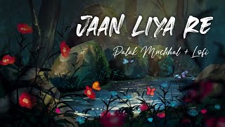 Jaan Liya Re - Palak Muchhal | Jeet Gannguli | Manoj Yadav | Satisfied Music Lofi Song