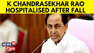 Ex-Telangana CM KCR Hospitalised After He Suffered Injury From Fall | English News | News18 | N18V