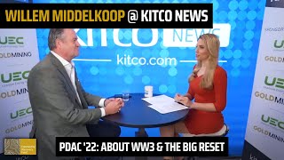 Kitco featuring Willem Middelkoop at PDAC '22 - About WW3 \u0026 The Big Reset - 17 June 2022