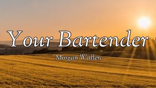 Morgan Wallen - Your Bartender (lyrics)
