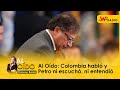 Al Oído: Colombia habló y Petro ni escuchó, ni entendió