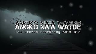 Lil Frozen - Angko Na'a Watde [Featuring Akim Dio] Official Music Audio.