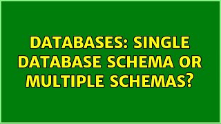 Databases: Single database schema or multiple schemas?