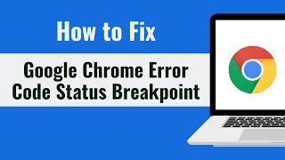 Google Chrome Error Code Status Breakpoint Fix