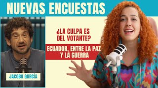 Nuevas encuestas | ¿La culpa es del votante? | Ecuador, entre la paz y la guerra