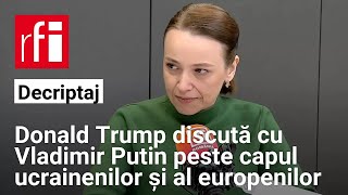 Donald Trump discută cu Vladimir Putin peste capul ucrainenilor și al europenilor