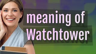 Watchtower | meaning of Watchtower