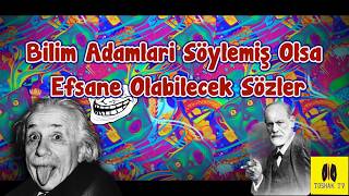 Bilim Adamları Söylemiş Olsa Efsane Olabilecek Sözler