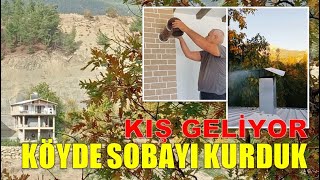 HAVALAR SOĞUDU - KÖY EVİNE SOBAYI KURDUK - GÜZ MÜ GELDİ EVET GÜZ GELDİ - KÖYDE KIŞ DÜZENİNE GEÇİŞ