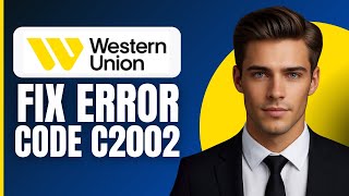 How To Fix Western Union Error Code C2002 (2026)