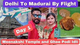 Delhi To Madurai By Flight | How To Reach Meenakshi Amman Temple | Ghee Podi Idli In Madurai