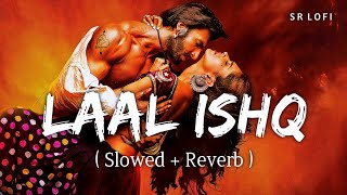 Laal Ishq (Slowed + Reverb) | Arijit Singh | Goliyon Ki Rasleela Ram-Leela | SR Lofi
