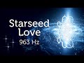 Starseed Love 963 Hz Ascension Upgrade for Starseeds Pleiadian Music Lightcode Activation