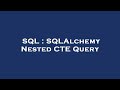 SQL : SQLAlchemy Nested CTE Query