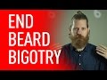 Let's End Beard Bigotry | Eric Bandholz