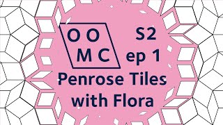 Penrose Tiles with Flora | OOMC S2ep1