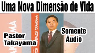 Pastor Hidekazu Takayama - Uma Nova Dimensão de Vida