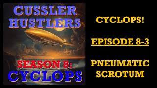 Cussler Hustlers S8 E3: Pneumatic Scrotum