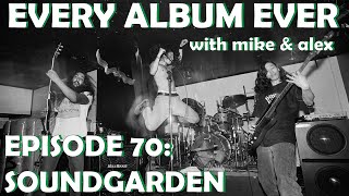 Every Album Ever | Episode 70: Soundgarden
