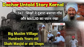 Dachar Untold Story of Karnal, Big Muslim Village old Masjid or Shops, SIKH Family's 47 me aaye !