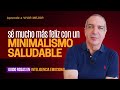 Cómo Ser Más Feliz con un Minimalismo Saludable - Inteligencia Emocional