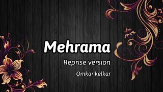 Mehrama | reprise Cover | Omkar kelkar | Darshan Raval | Kartik | Sara | Love Aaj Kal