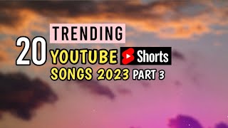 TOP 20 TRENDING Youtube Shorts Songs 2023 | Trending Song 2023 (Part 3)