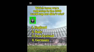 Quiz!! ( Which team were unbeaten but didn't win WC 2010?) 🤯