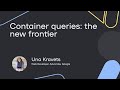 Container queries: the new frontier - Una Kravets