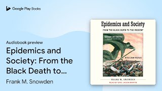 Epidemics and Society: From the Black Death to… by Frank M. Snowden · Audiobook preview