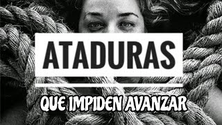 ATADURAS, Que impiden AVANZAR! PARTE 1