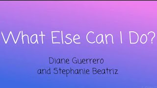 Diane Guerrero and Stephanie Beatriz - What Else Can I Do? (Lyrics)