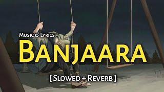 Banjaara - Slowed + Reverb l Ek Villain l Mohammad Irfan l Music & Lyrics