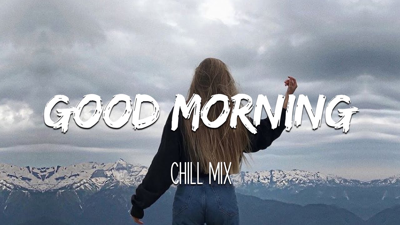 Morning Vibes - Chill Mix Music Morning ☕️ English Songs Chill Vibes ...