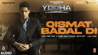 YODHA: Qismat Badal Di (Full Audio) Sidharth Malhotra, Raashii K | Ammy Virk,B Praak,Aditya D,Jaani